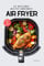 Les meilleures recettes équilibrées à l'AIR FRYER: pour une alimentation saine et healthy ! (Cuisine & AIR FRYER)