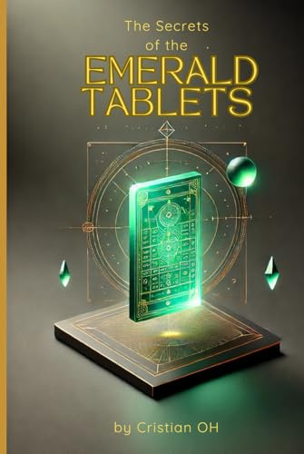 The Secrets of the Emerald Tablets: The key to ancient wisdom and spiritual evolution