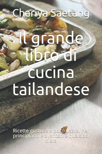 Il grande libro di cucina tailandese: Ricette gustose e poco usate. Per principianti e avanzati e qualsiasi dieta