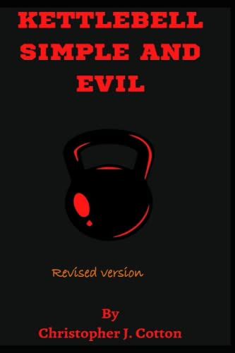 KETTLEBELL SIMPLE AND EVIL: KETTLEBELL TRAINING, KIT, SWINGS AND WORKOUTS