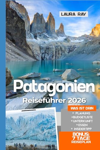 Patagonia Reiseführer 2026: Erkunden Sie Südamerikas Region mit Insider-tipps, Santiago de Chile, Torres del Paine, El Calafate, Ushuaia, Falkland, Feuerland, Fjorde, Unterkunft, Essen und Karte