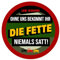 Ohne uns bekommt ihr die Fette niemals satt Aufkleber 4,5 cm