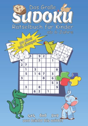 Sudoku Rätselbuch für Kinder ab 6 Jahre | 4x4 - 6x6 - 9x9 | leicht bis mittel inkl. Lösungen: 320 Sudoku Rätsel für Kinder ab 6 Jahre inkl. Anleitung, ... der Logik, Merk- und Konzentrationsfähigkeit