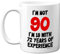 Stuff4 I'm Not 90 I'm 18 with 72 Years of Experience Mug, 11oz Ceramic Dishwasher Safe Premium Mugs, Joke Gifts for Women and Men, 90th Birthday Gifts for Women, 90th Birthday Men