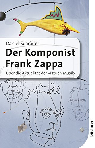 Der Komponist Frank Zappa: Über die Aktualität der Neuen Musik (German Edition)
