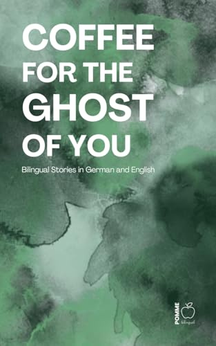 Coffee for the Ghost of You: Bilingual Stories in German and English