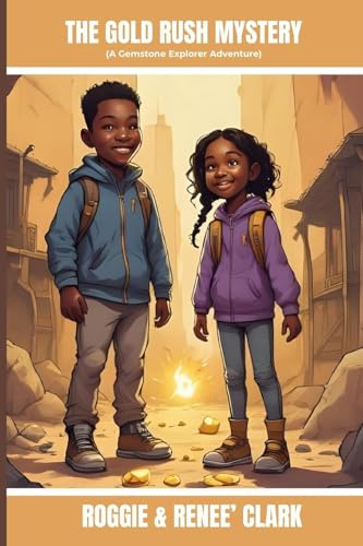 The Gold Rush Mystery (A Gemstone Explorer Adventure): A Science Fiction Adventure for Kids About Gold, Discovery, and Teamwork (The Gemstone Explorer, Band 1)