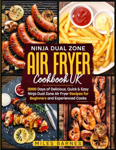 Ninja Dual Zone Air Fryer Cookbook UK: 2000 Days of Delicious, Quick & Easy Ninja Dual Zone Air Fryer Recipes for Beginners and Experienced Cooks ... Air Fryer Cookbook UK 2023 with Pictures)