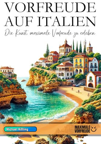 VORFREUDE AUF ITALIEN: Die Kunst, maximale Vorfreude zu erleben