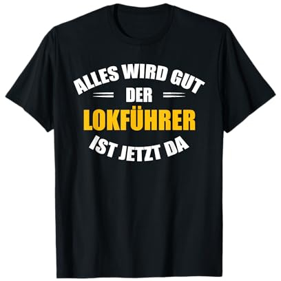 Alles Wird gut, der Lokführer ist jetzt da! T-Shirt