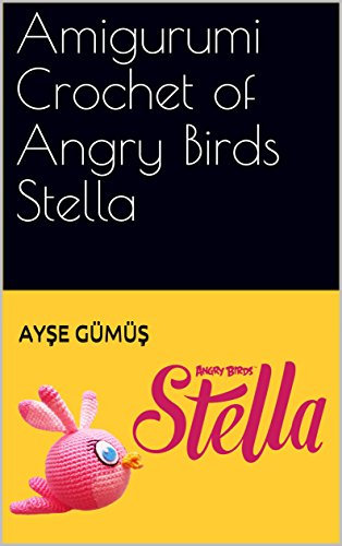 Amigurumi Crochet of Angry Birds Stella (English Edition)