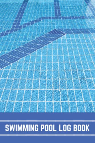 Swimming Pool Log Book: Weekly Pool Maintenance Checklist, Daily Pool Chemical & Water Log And Inspection Record