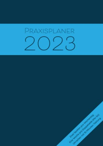 Praxisplaner 2023: Großer Terminplaner 2023 mit 2 Spalten pro Tag für 2 Personen, Datum, Uhrzeit mit 15 Minuten Takt, 1 Woche pro Doppelseite für eine übersichtliche Terminplanung