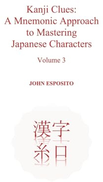 Kanji Clues: A Mnemonic Approach to Mastering Japanese Characters (Volume, Band 3)