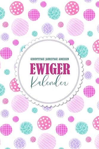 Ewiger Kalender: Geburtstage Jahrestage Adressen: Nie wieder Geburtstage vergessen | Jahresunabhängig, Kalender, Planer zum Eintragen für Geburtstage, Jahrestage & Adressen | Format A5