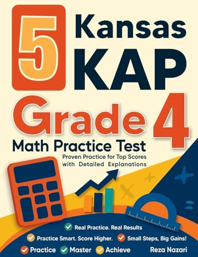 5 Kansas KAP Grade 4 Math Practice Tests: Proven Practice for Top Scores with Detailed Explanations