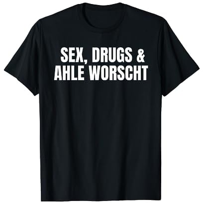 Sex, Drugs & Ahle Worscht T-Shirt