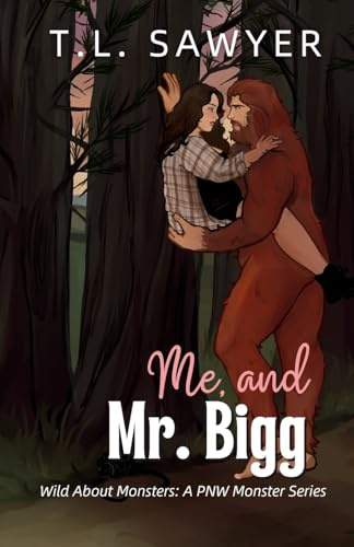 Me, and Mr. Bigg: Wild About Monsters: A Pacific Northwest Monster Romance Collection