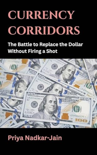 Currency Corridors: The Battle to Replace the Dollar Without Firing a Shot