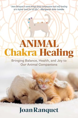 Animal Chakra Healing: Bringing Balance, Health, and Joy to Our Animal Companions