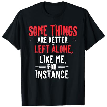 Some Things Are Better Left Alone Spruch Lustig T-Shirt