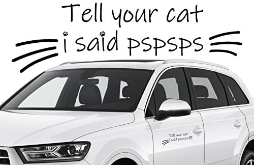 Autoaufkleber mit Aufschrift Tell Your Cat I Said Pspsps, wasserdicht, Auto-Aufkleber, Mädchen-Autozubehör, lustiger Seitenwindschutz-Banner, Auto-Aufkleber für Wasserflasche, Laptop, LKW Geruwam
