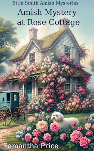 Amish Mystery at Rose Cottage: Amish Cozy Mystery (Ettie Smith Amish Mysteries Book 16)