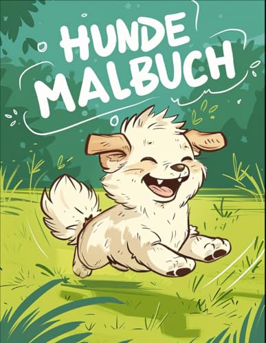 Hunde Malbuch: Über 50 wunderschöne Hunde Malvorlagen für Kinder, Jungen und Jugendliche.