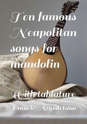 Ten famous Neapolitan songs for mandolin: With tablature