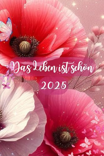 Motivationskalender 2025: Das Leben ist schön: Lebensfreude Kalender 2025: Motivationskalender, Terminplaner für Erwachsene mit inspirierenden ... - Glücksmomente – Worte, die Freude schenken)