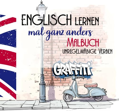 Englisch lernen ganz anders -unregelmäßige Verben- Graffiti Malbuch: Malbuch für Erwachsene undKinder ab Klasse 5. Liebevoll gestaltetes Ausmalbuch ... Malbücher für Spaß und Kreativität, Band 5)