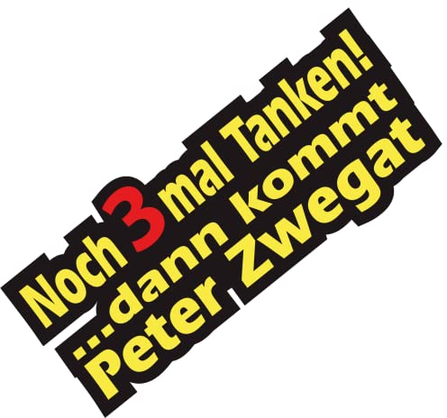 Benzin Aufkleber noch 3 x Tanken dann kommt Peter Zwegat