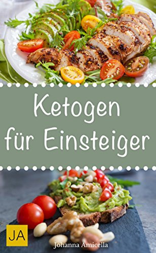 Ketogen für Einsteiger: Leckere, schnelle und einfache Einsteiger-Rezepte für die Ketogene Küche, die Ihnen dabei helfen nervende Kilos loszuwerden!