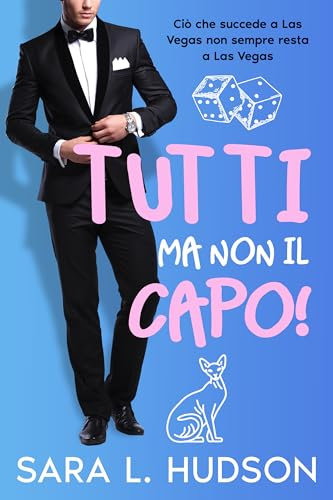 Tutti ma non il Capo!: Una piccante commedia romantica fake relationship (Tutti ma non Tu! Vol. 2)