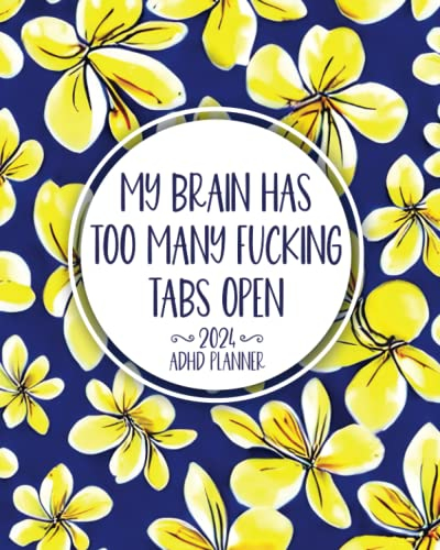 My Brain Has Too Many Fucking Tabs Open: 2024 ADHD Planner
