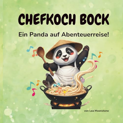 Chefkoch Bock - Ein Panda auf Abenteuerreise!: Ein liebevoll illustriertes Kinderbuch über Freundschaft, Mut und den Geschmack des Lebens – ab 4 Jahren.