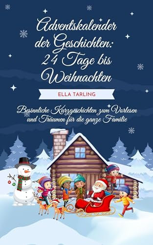 Adventskalender der Geschichten: 24 Tage bis Weihnachten: Besinnliche Kurzgeschichten zum Vorlesen und Träumen für die ganze Familie