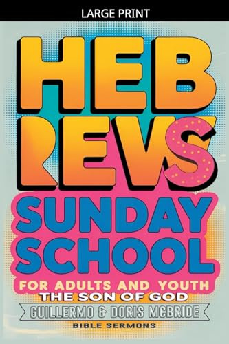 The Son of God: Hebrews: Sunday School (Bible Class from Scratch, Band 68)