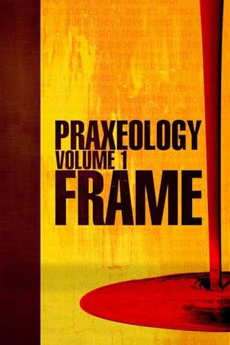 Praxeology, Volume 1: Frame: On self actualization for the modern man