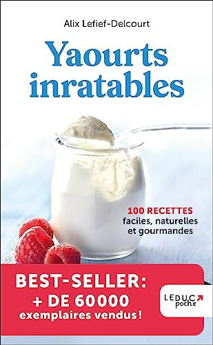 Yaourts inratables - édition 2023: 100 RECETTES faciles, naturelles et gourmandes