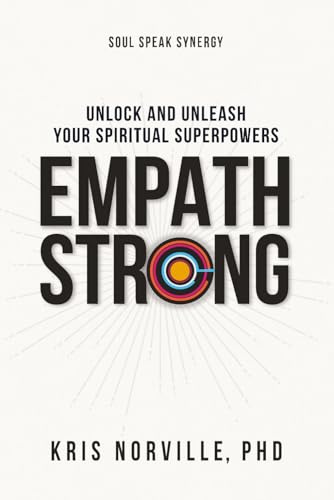 Empath Strong: Unlock and Unleash Your Spiritual Superpowers