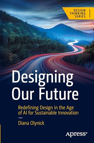Designing Our Future: Redefining Design in the Age of AI for Sustainable Innovation (Design Thinking)
