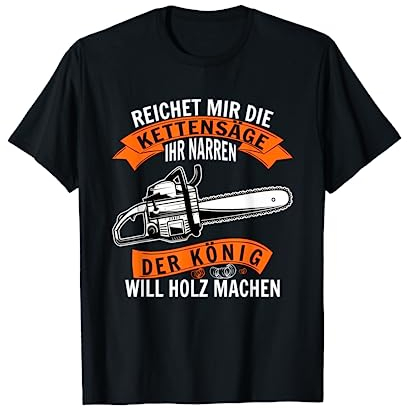 Reichet mir die Kettensäge ihr Narren Motorsäge Holzfäller T-Shirt