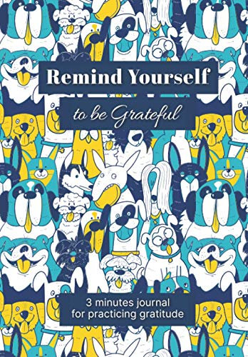 Remind Yourself to be Grateful Journal: 3 Minutes Journal: For Practicing Gratitude | 2021-2025 | Cuteness Dog Design