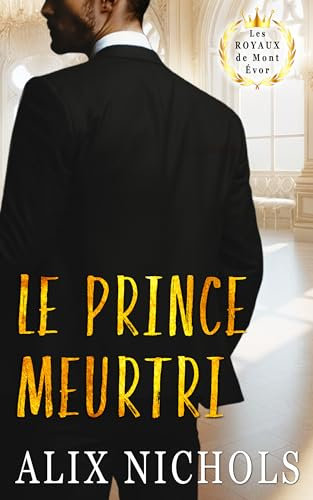 Le Prince meurtri: une romance sur le thème de la proximité forcée (Saga romantique Les Royaux de Mont Évor)