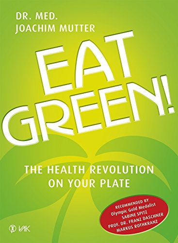 Eat Green!: The Health Revolution On Your Plate (English Edition)