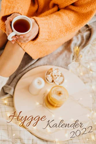 Hygge Kalender 2022 mit Wohlfühlmomenten: Wochenkalender in Buchform zum eintragen, Jahreskalendarium mit Hygge Tipps, extra platz für hyggelige ... gemütlich in deinem Leben Lagom, Wohlfühlen