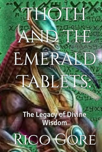 Thoth and the Emerald Tablets:: The Legacy of Divine Wisdom