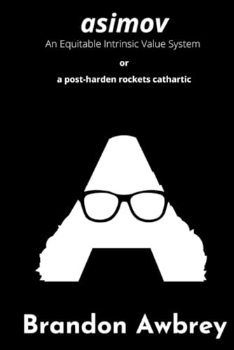 asimov: An Equitable Intrinsic Value System or a post-harden rockets cathartic
