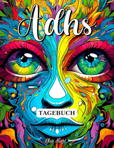 ADHS Tagebuch: Undatiertes, Buntes ADHS Workbook für Positives Denken, Mehr Selbstliebe und Zufriedenheit im Leben